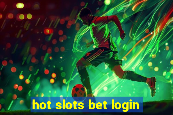 hot slots bet login